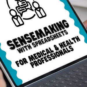 SenseMaking with Spreadsheets for Medical and Health Professionals